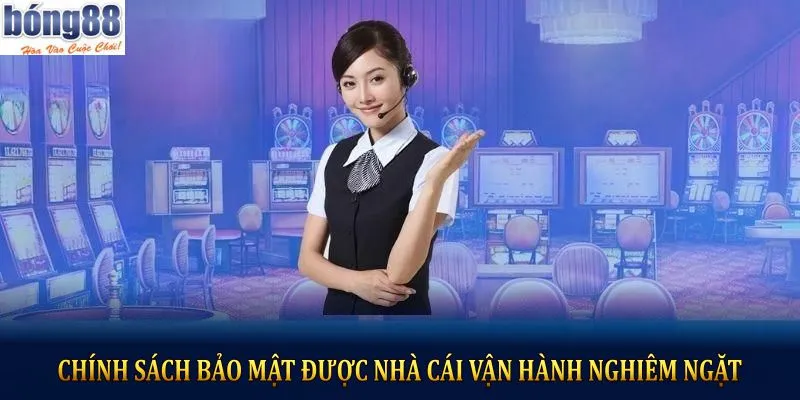 Chính sách bảo mật được nhà cái vận hành nghiêm ngặt