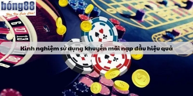 Kinh nghiệm sử dụng khuyến mãi nạp đầu hiệu quả